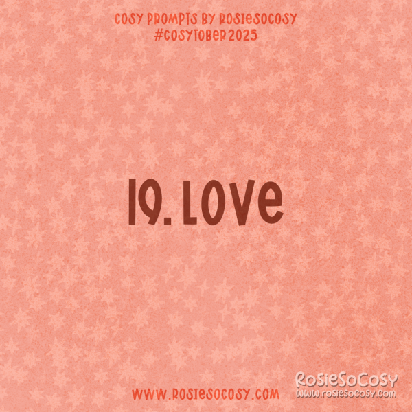 Announcement image for Day 19 of Cosytober. The subject is Love.