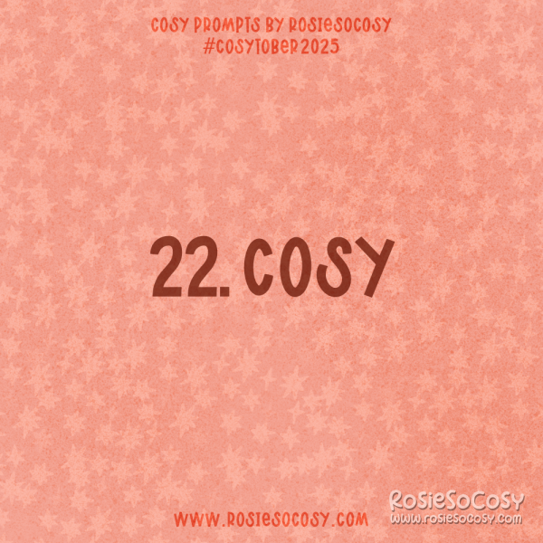 Announcement image for Day 22 of Cosytober. The subject is Cosy.