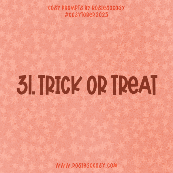 Announcement image for Day 31 of Cosytober. The subject is Trick or Treat.