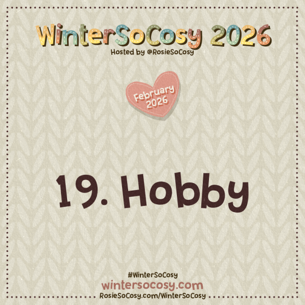 WinterSoCosy 2026 February Day 19: Hobby