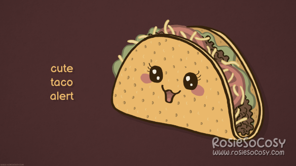 A desktop wallpaper with a cute taco on it. Next to it, it says 'cute taco alert'