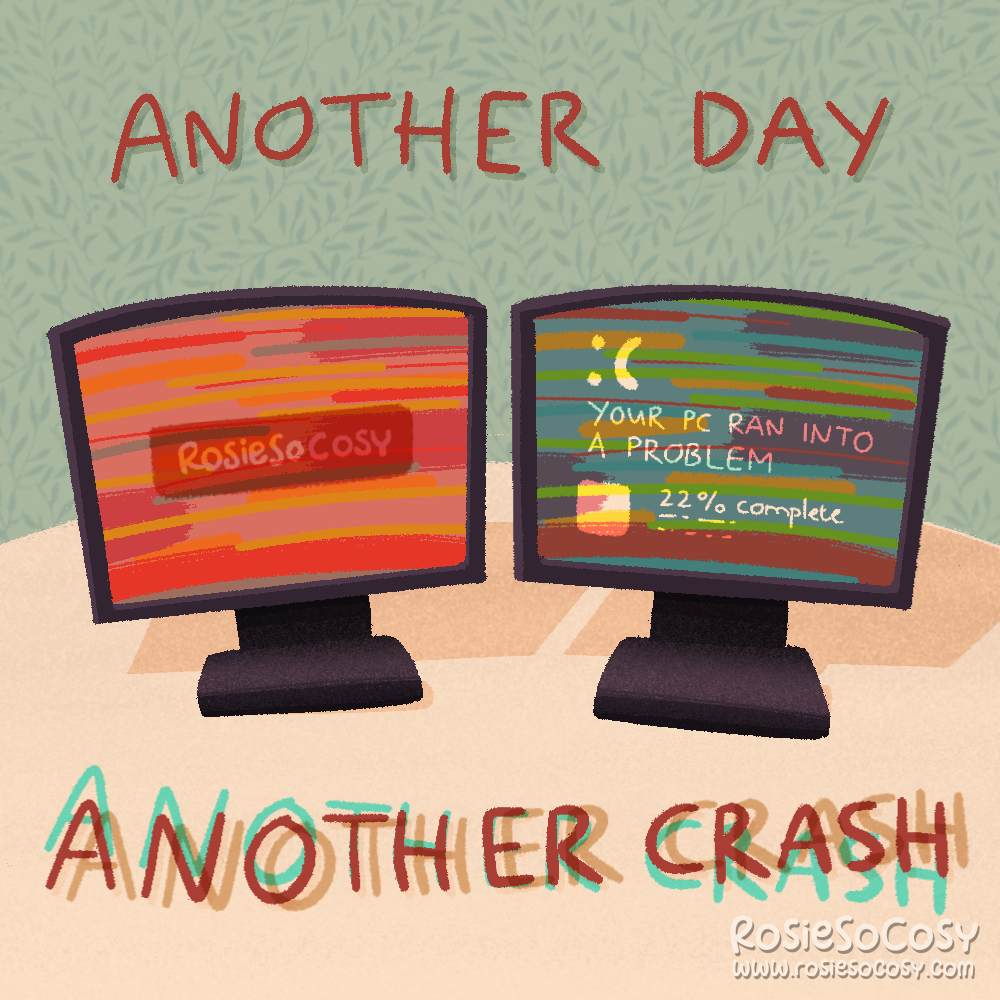 An illustration of two monitors side by side. The left one shows a red desktop with graphical errors in the shape of stripes. On the right monitor you can also see stripes cause by graphical errors, but it’s also a blue screen of death with a sad face emoticon. Above it says “another day” and below it says “another crash”